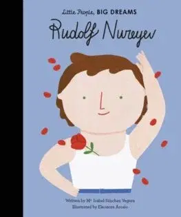Pre deti a mládež - ostatné Little People, Big Dreams: Rudolf Nureyev - Maria Isabel Sanchez Vegara