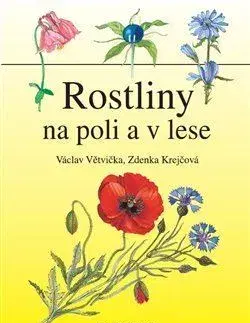 Biológia, fauna a flóra Rostliny na poli a v lese - Václav Větvička