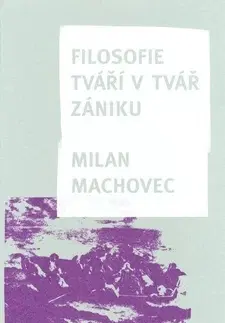 Filozofia Filosofie - Tváří v tvář zániku - Milan Machovec
