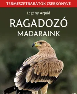 Biológia, fauna a flóra Ragadozó madaraink - Természetbarátok zsebkönyve - Árpád Legény