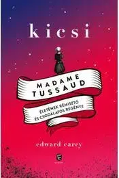 Historické romány Kicsi - Madame Tussaudéletének rémisztő és csodálatos regénye - Edward Carey