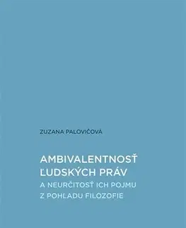 Filozofia Ambivalentnosť ľudských práv a neurčitosť ich pojmu z pohľadu filozofie - Zuzana Palovičová