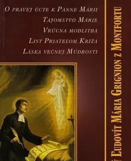 Kresťanstvo O pravej úcte k Panne Márii, Tajomstvo Márie - Svätý Ľudovít,Mária Grignion z Montfortu