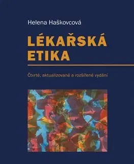 Medicína - ostatné Lékařská etika - Čtvrté, aktualizované a rozšířené vydání - Helena Haškovcová