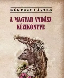 Poľovníctvo A magyar vadász kézikönyve - László Kékessy