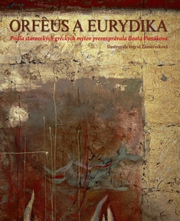 Mytológia Orfeus a Eurydika - Ingrid Zámečníková,Beáta Panáková