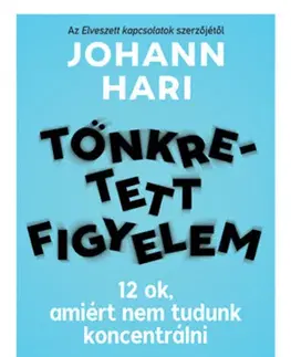 Odborná a náučná literatúra - ostatné Tönkretett figyelem - 12 ok, amiért nem tudunk koncentrálni - Johann Hari