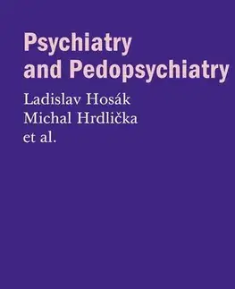 Psychiatria a psychológia Psychiatry and Pedopsychiatry - Ladislav Hosák,Michal Hrdlička