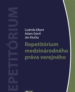 Verejné právo Repetitórium medzinárodného práva verejného - Ľudmila Elbert,Adam Giertl,Ján Klučka