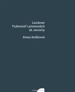 Eseje, úvahy, štúdie Landerer: Vydavateľ v premenách 18. storočia - Ivona Kollárová
