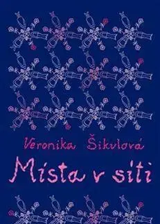 Biografie - ostatné Místa v síti - Veronika Šikulová