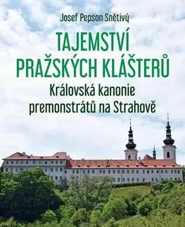 Historické pamiatky, hrady a zámky Tajemství pražských klášterů - Josef Pepson Snětivý