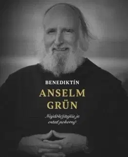 Fejtóny, rozhovory, reportáže Benediktín Anselm Grün - Anselm Grün