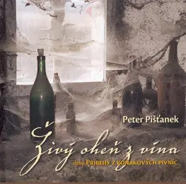 Nápoje - ostatné Živý oheň z vína - Peter Pišťanek