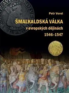 Svetové dejiny, dejiny štátov Šmalkaldská válka v evropských dějinách (1546-1547) - Petr Vorel