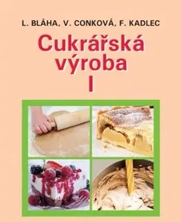Učebnice pre SŠ - ostatné Cukrářská výroba I (5.vydání) - Věra Conková,Bláha Ludvík,František Kadlec