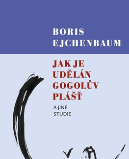 Umenie - ostatné Jak je udělán Gogolův Plášť a jiné studie - Boris Ejchenbaum