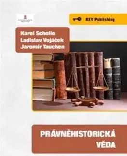 Odborná a náučná literatúra - ostatné Právněhistorická věda - Karel Schelle,Ladislav Vojáček