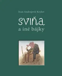Citáty, výroky, aforizmy, príslovia, porekadlá Sviňa a iné bájky - Ivan Andrejevič Krylov