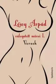 Erotická beletria Lőwy Árpád válogatott művei I. Versek - Lőwy Árpád