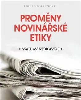 Psychológia, etika Proměny novinářské etiky - Václav Moravec
