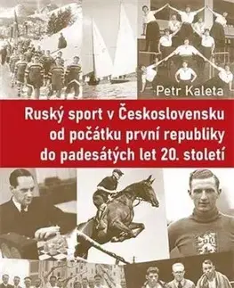 História - ostatné Ruský sport v Československu od počátku první republiky do padesátých let 20. století - Petr Kaleta
