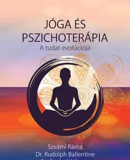 Joga, meditácia Jóga és Pszichoterápia - A tudat evolúciója - Ráma Szvámi,Rudolph Ballentine,Szvámí Adzsaja