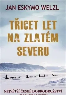 Biografie - ostatné Třicet let na zlatém severu - Jan Eskymo Welzl