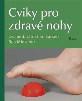 Fitness, cvičenie, kulturistika Cviky pro zdravé nohy - Bea Miescher,Christian Larsen