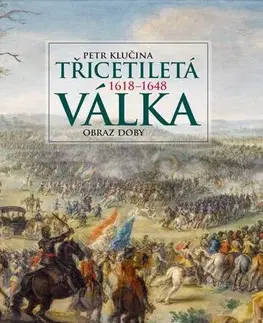 História - ostatné Třicetiletá válka 1618–1648: Obraz doby - Petr Klučina