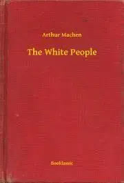 Svetová beletria The White People - Arthur Machen