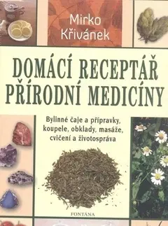 Alternatívna medicína - ostatné Domácí receptář přírodní medicíny - Mirko Křivánek
