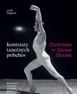 Umenie Kontrasty tanečných príbehov/ Contrasts in Dance Stories - Linda Nagyová,Zoltán Nagy