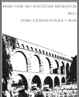 Politológia Rímsky cisár ako spoločenský reformátor ergo teória sociálnej evolúcie v praxi - Zuzana David-Simek