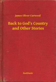 Svetová beletria Back to God's Country and Other Stories - James Oliver Curwood