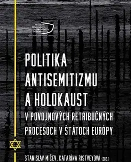 Druhá svetová vojna Politika antisemitizmu a holokaust v povojnových retribučných procesoch v štátoch Európy - Katarína Ristveyová,Stanislav Mičev
