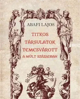 Mágia a okultizmus Titkos társulatok Temesvárott a múlt században - Lajos Abafi