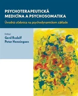 Psychiatria a psychológia Psychoterapeutická medicína a psychosomatika - Gerd Rudolf,Peter Henningsen