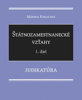 Pracovné právo Štátnozamestnanecké vzťahy 1. diel - Judikatúra - Monika Kiklicová