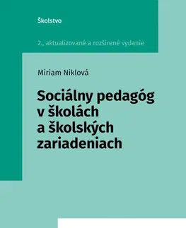 Pedagogika, vzdelávanie, vyučovanie Sociálny pedagóg v školách a školských zariadeniach, 2. vydanie - Miriam Niklová