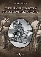 Veda, technika, elektrotechnika Cyklistické jednotky československé armády - Ivo Pejčoch