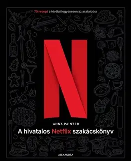 Kuchárky - ostatné A hivatalos Netflix-szakácskönyv - Anna Painter