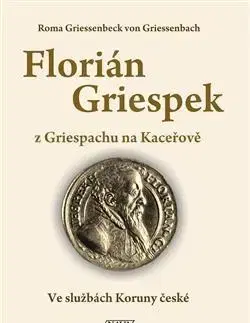 Archeológia, genealógia a heraldika Florián Griespek z Griespachu na Kaceřově - Roma Griessenbeck von Griessenbach