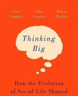 Sociológia, etnológia Thinking Big - Clive Gamble,John Gowlett,Robin Dunbar