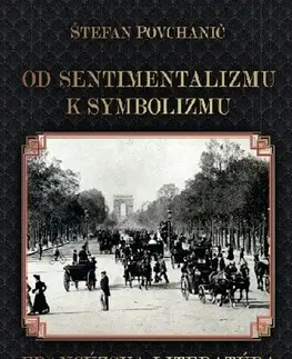 Literárna veda, jazykoveda Od sentimentalizmu k symbolizmu: Francúzska literatúra 19. storočia - Štefan Povchanič