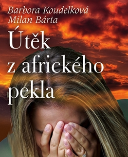 Biografie - ostatné Útěk z afrického pekla - Barbora Koudelková,Milan Bárta