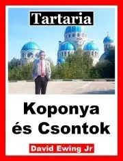 História - ostatné Tartaria - Koponya és Csontok - Ewing David