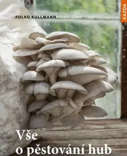 Hubárstvo Vše o pěstování hub - Folko Kullmann
