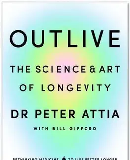 Zdravie, životný štýl - ostatné Outlive - Peter Attia,Bill Gifford