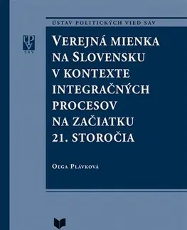 Odborná a náučná literatúra - ostatné Verejná mienka na Slovensku v kontexte integračných procesov na začiatku 21. storočia - Oľga Plávková